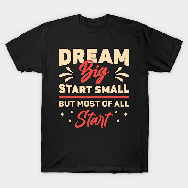 Business Owner Dream Big Start Small CEO Manager T-Shirt by T-Shirt.CONCEPTS